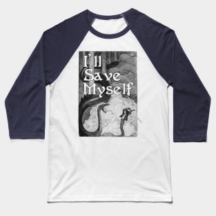 I'll Save Myself Baseball T-Shirt